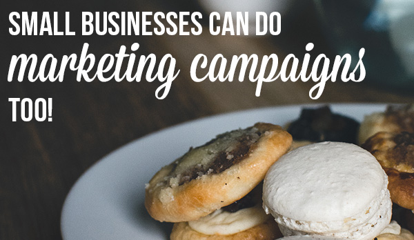 Small businesses can do marketing campaigns too
