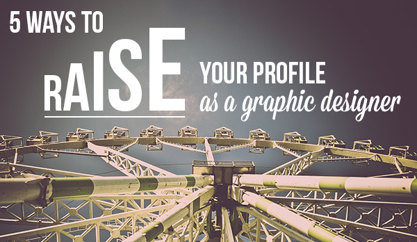 5 ways to raise your profile